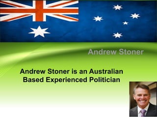 Andrew Stoner
Andrew Stoner is an Australian
Based Experienced Politician
 