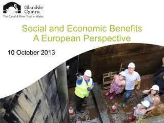 Social and Economic Benefits
A European Perspective
10 October 2013

 