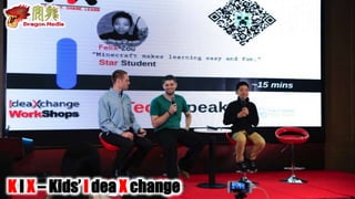 K I X – Kids’ I dea X change
 