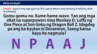Panuto: Ayusin ang mga gulong titik upang mabuo ang bansang tinutukoy mula
sa pahayag.
 