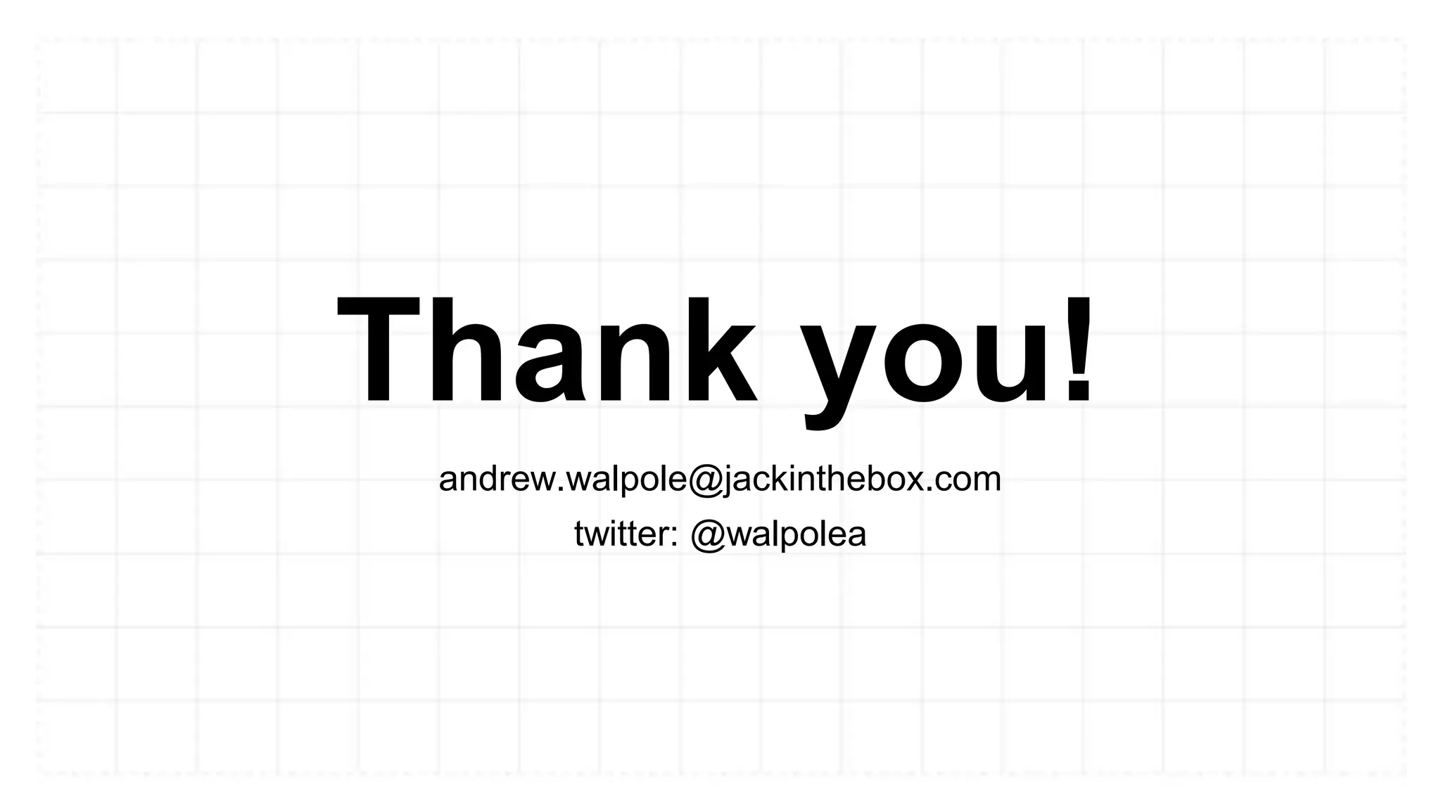 Thank you!
andrew.walpole@jackinthebox.com
twitter: @walpolea
 