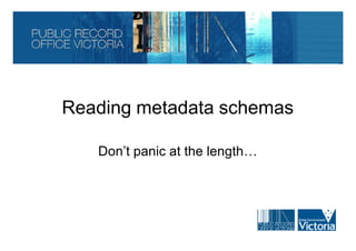 Reading metadata schemas

   Don’t panic at the length…
 