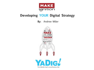 Developing YOUR Digital Strategy
          By:   Andrew Miller
 