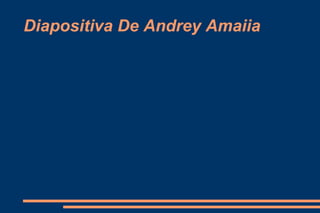 Diapositiva De Andrey Amaiia 