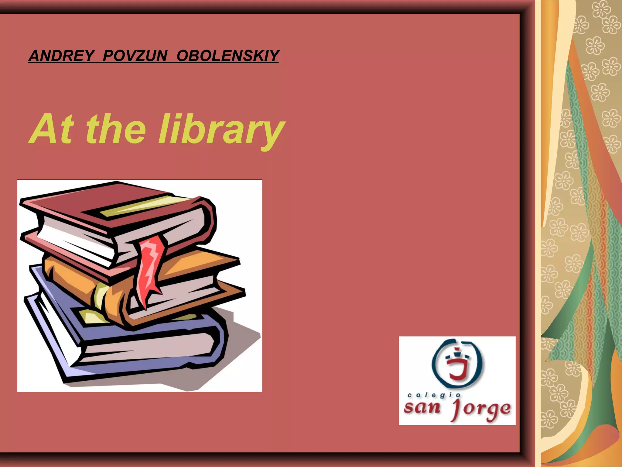 ANDREY POVZUN OBOLENSKIY
At the library