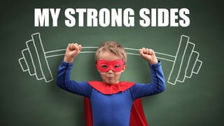 MY STRONG SIDES
 