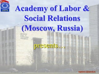 e-mail: кapterev@narod.ru© Andrei I. Kapterev
Academy of Labor &
Social Relations
(Moscow, Russia)
presents…
 