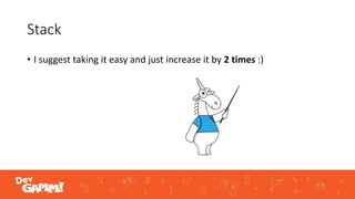 Stack
• I suggest taking it easy and just increase it by 2 times :)
 