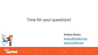 Time for your questions!
Andrey Karpov
karpov@viva64.com
www.viva64.com
 
