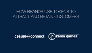 HOW BRANDS USE TOKENS TO
ATTRACT AND RETAIN CUSTOMERS
 