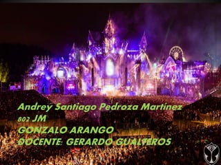 Andrey Santiago Pedroza Martínez
802 JM
GONZALO ARANGO
DOCENTE: GERARDO GUALTEROS
L
 