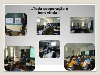 ...Toda cooperação é
     bem vinda !
 