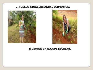 ...NOSSOS SINGELOS AGRADECIMENTOS.




        E DEMAIS DA EQUIPE ESCOLAR.
 