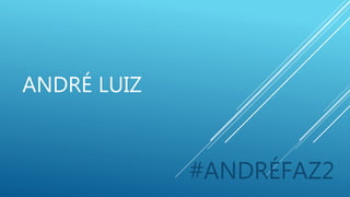 ANDRÉ LUIZ
#ANDRÉFAZ2
 