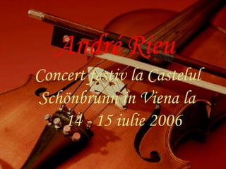 André Rieu   Concert festiv la Castelul Schönbrunn in Viena la 14 - 15 iulie 2006  