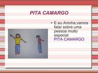 PITA CAMARGO E eu Aninha,vamos falar sobre uma pessoa muito especial  PITA CAMARGO 