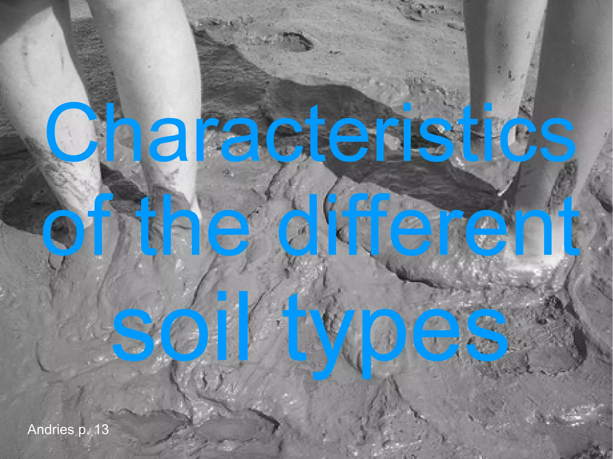 Characteristics
  of the different
                soil types
Andries p. 13
 