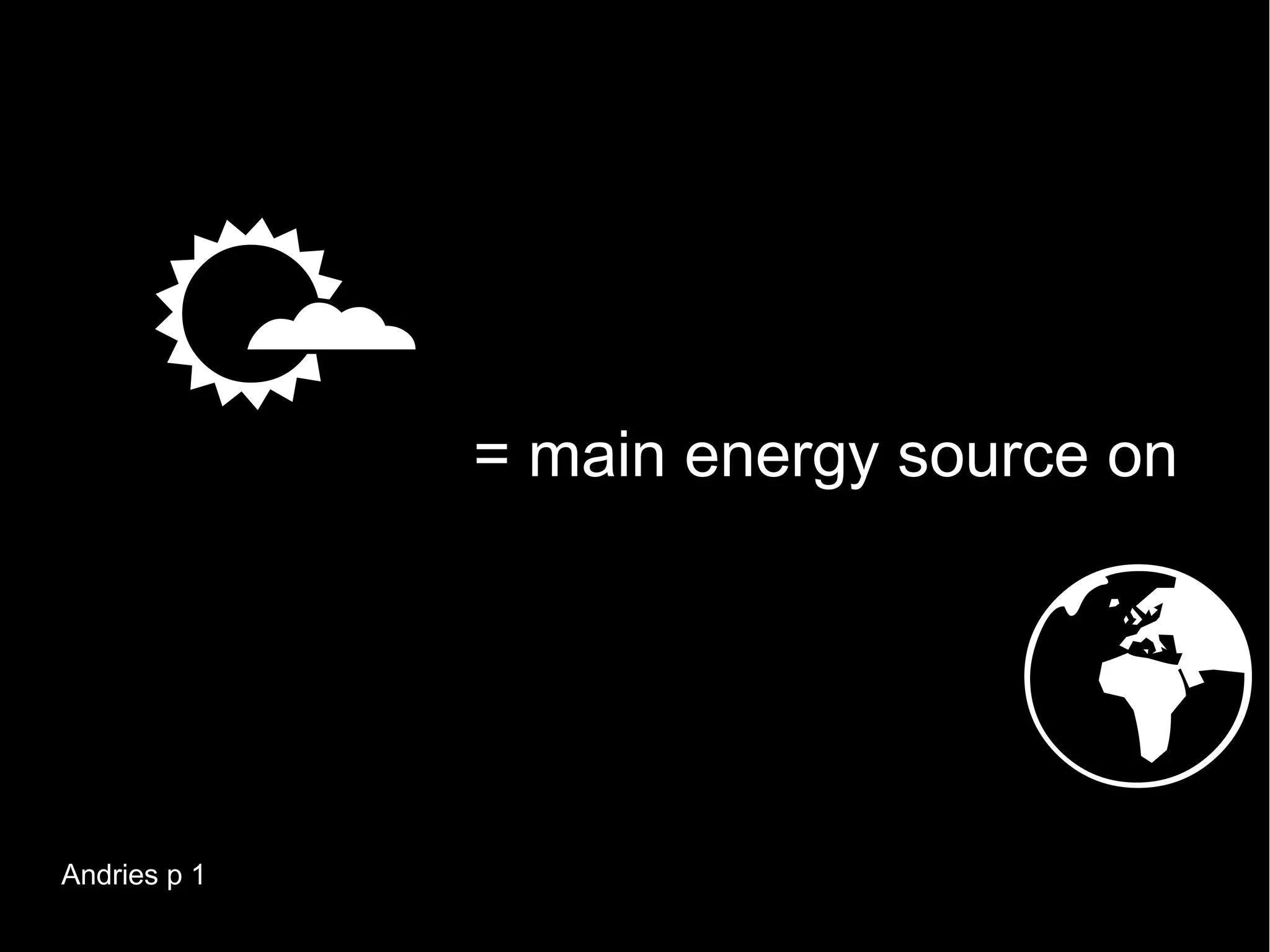              = main energy source on



                               
Andries p 1
 