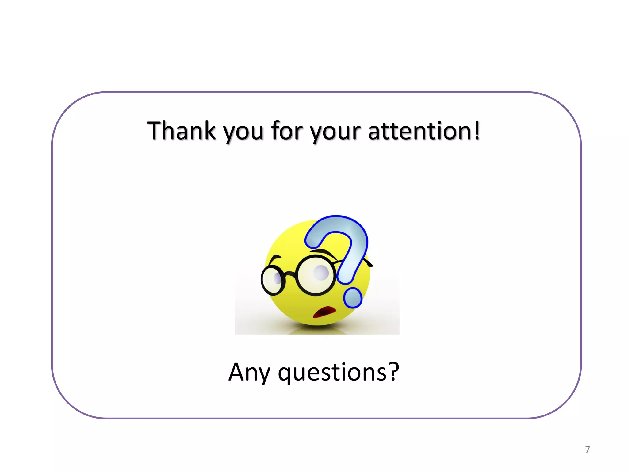 Thank you for your attention!
Any questions?
7
 