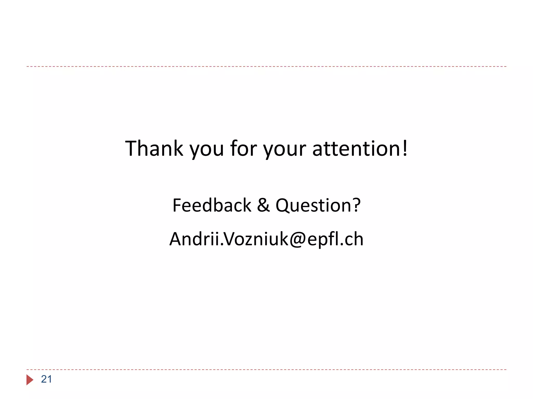 21
Thank you for your attention!
Feedback & Question?
Andrii.Vozniuk@epfl.ch
 