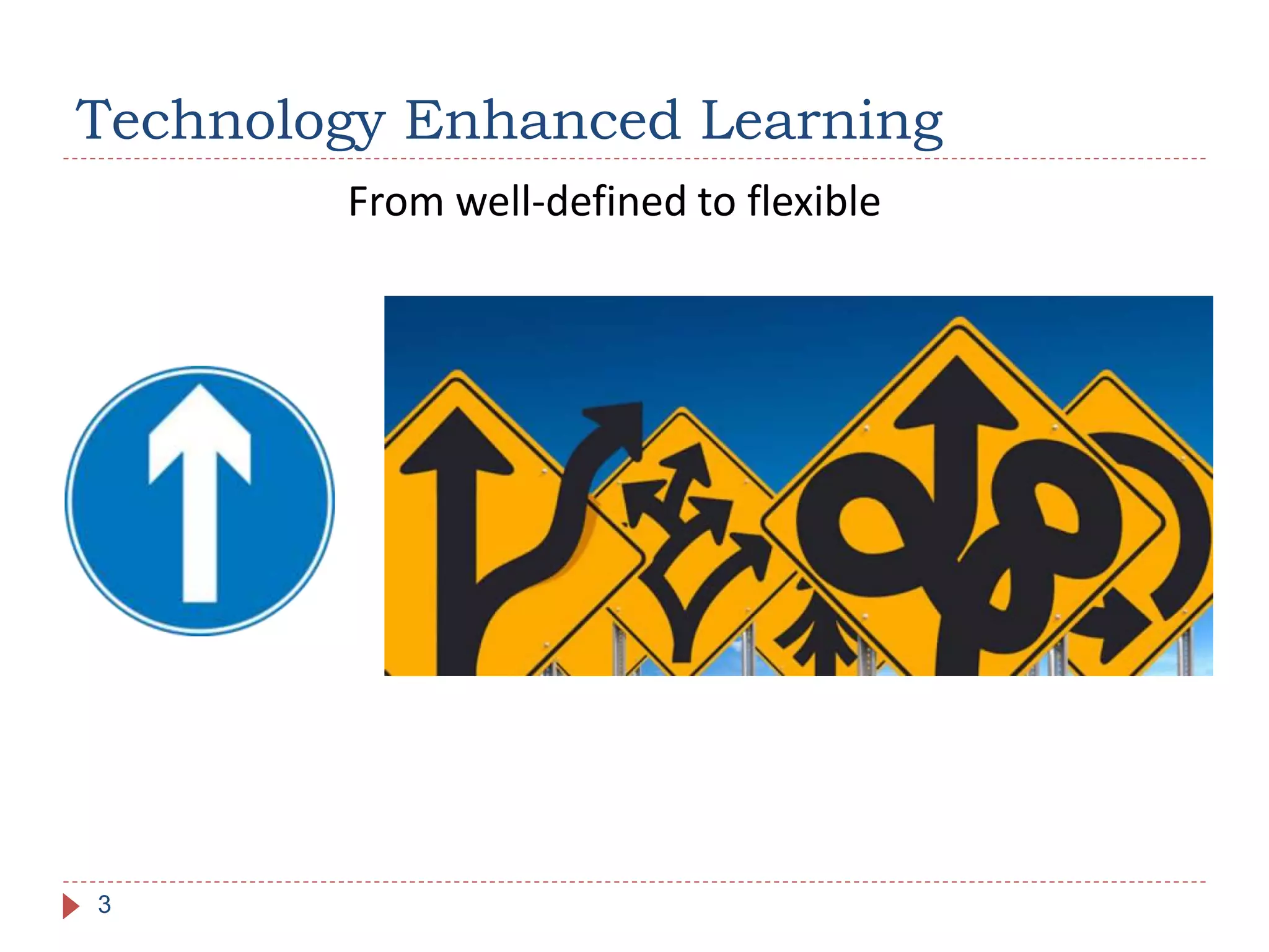Technology Enhanced Learning
3
From well-defined to flexible
 