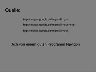 Quelle: Ach von einem guten Programm Navigon http://images.google.de/imgres?imgurl http://images.google.de/imgres?imgurl=http http://images.google.de/imgres?imgurl 