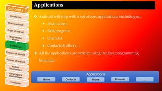Features of Android 
 Application framework enabling reuse and replacement of components 
 Dalvik virtual machine optimi...