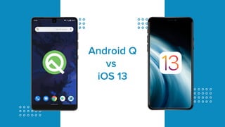 Android Q
vs
iOS 13
 