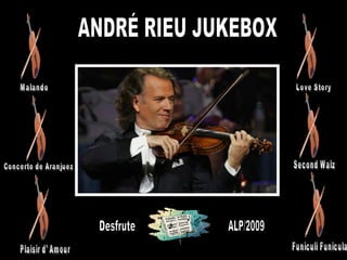 ANDRÉ RIEU JUKEBOX Desfrute ALP/2009 Plaisir d' Amour Malando Concerto de Aranjuez Love Story Second Walz Funiculi Funicula 