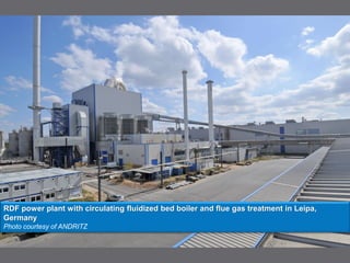 RDF power plant with circulating fluidized bed boiler and flue gas treatment in Leipa,
Germany
Photo courtesy of ANDRITZ
 