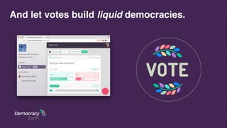 And let votes build liquid democracies.
 