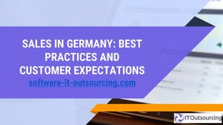 SALES IN GERMANY: BEST
PRACTICES AND
CUSTOMER EXPECTATIONS
software-it-outsourcing.com
 