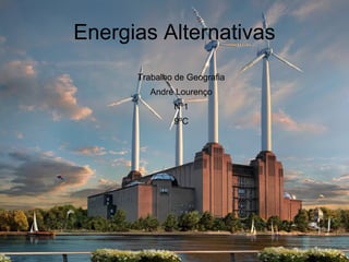 Energias Alternativas Trabalho de Geografia André Lourenço Nº1 9ºC 