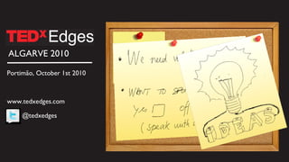 ALGARVE 2010 Portimão, October 1st 2010 www.tedxedges.com @tedxedges 