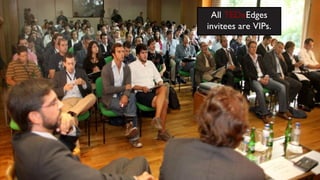All  TEDx Edges invitees are VIPs. 