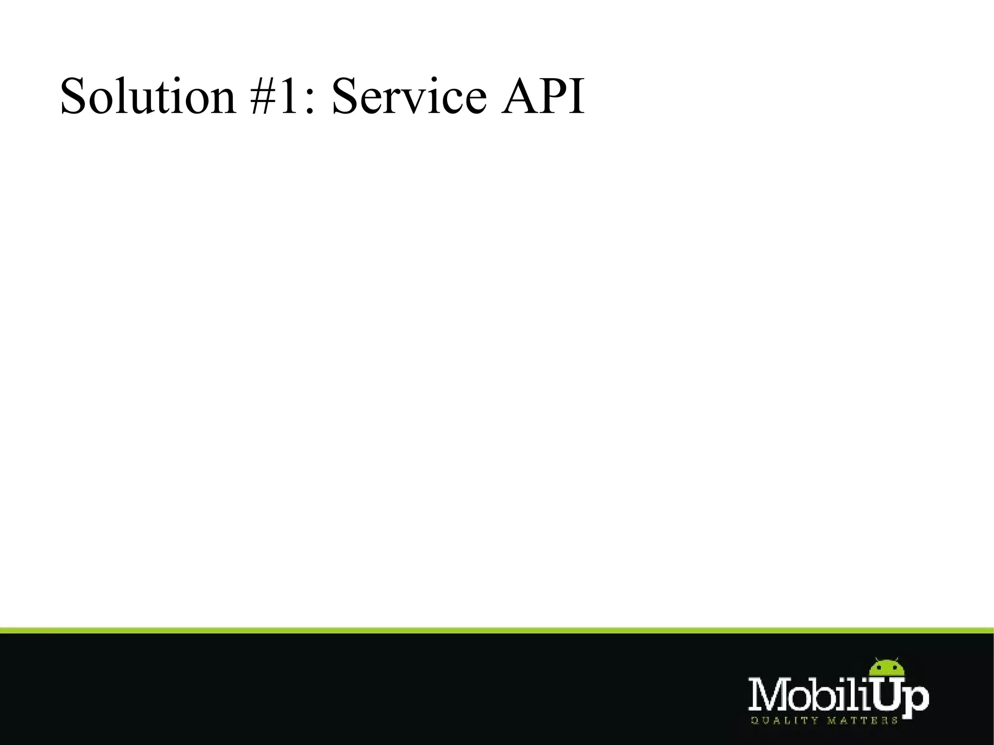 Solution #1: Service API
 