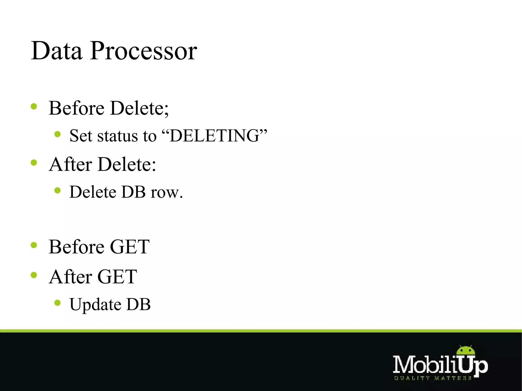 Data Processor

 Before Delete;
   Set status to “DELETING”
 After Delete:
   Delete DB row.


 Before GET
 After GET
   Update DB
 