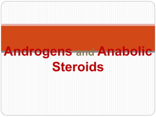 Androgens and Anabolic
Steroids
 