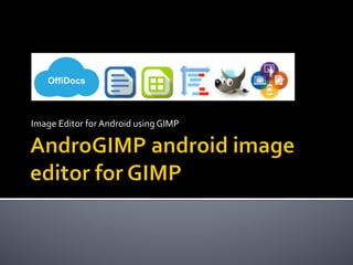 Image	Editor	for	Android	using	GIMP	
 
