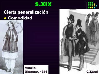 Cierta generalización: Comodidad  S.XIX G.Sand Amelia Bloomer, 1851 