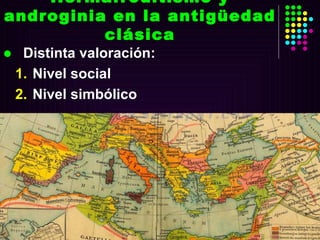Hermafroditismo y androginia en la antigüedad clásica Distinta valoración:  Nivel social Nivel simbólico 