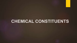 CHEMICAL CONSTITUENTS
 
