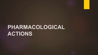PHARMACOLOGICAL
ACTIONS
 