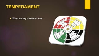 TEMPERAMENT
 Warm and dry in second order
 