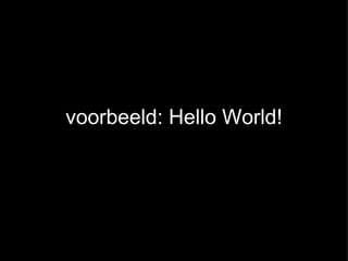 voorbeeld: Hello World!  