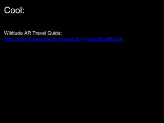 Cool: Wikitude AR Travel Guide:  http://www.youtube.com/watch?v=tpaJBu4BEuA 