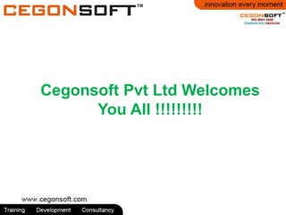 Cegonsoft Pvt Ltd Welcomes 
You All !!!!!!!!! 
 