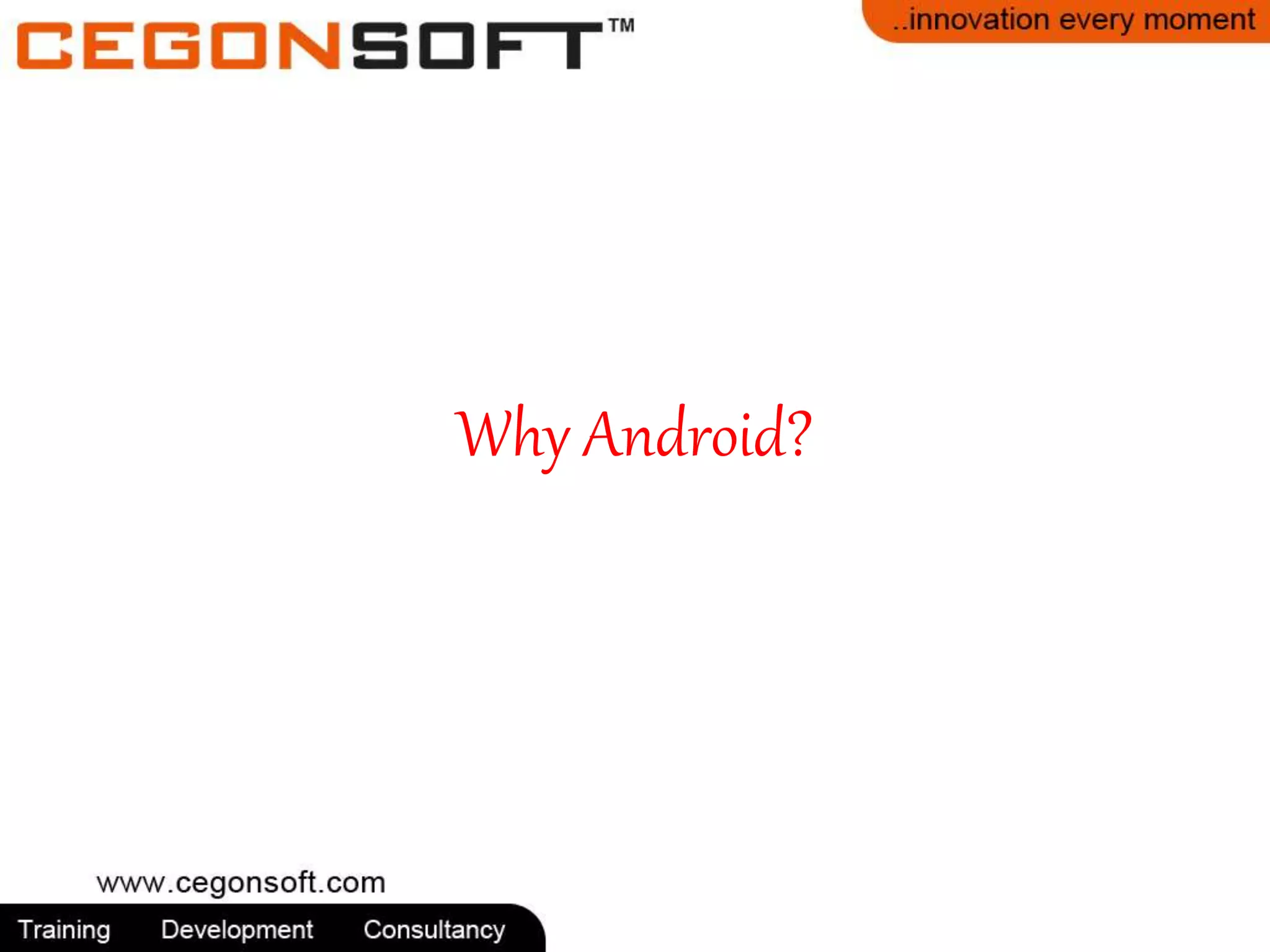 Why Android? 
 