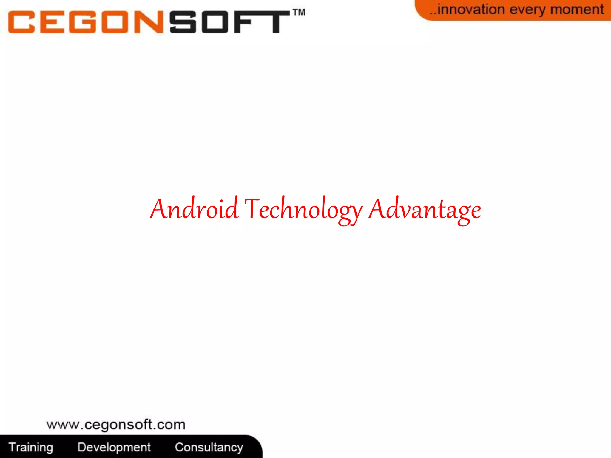 Android Technology Advantage 
 
