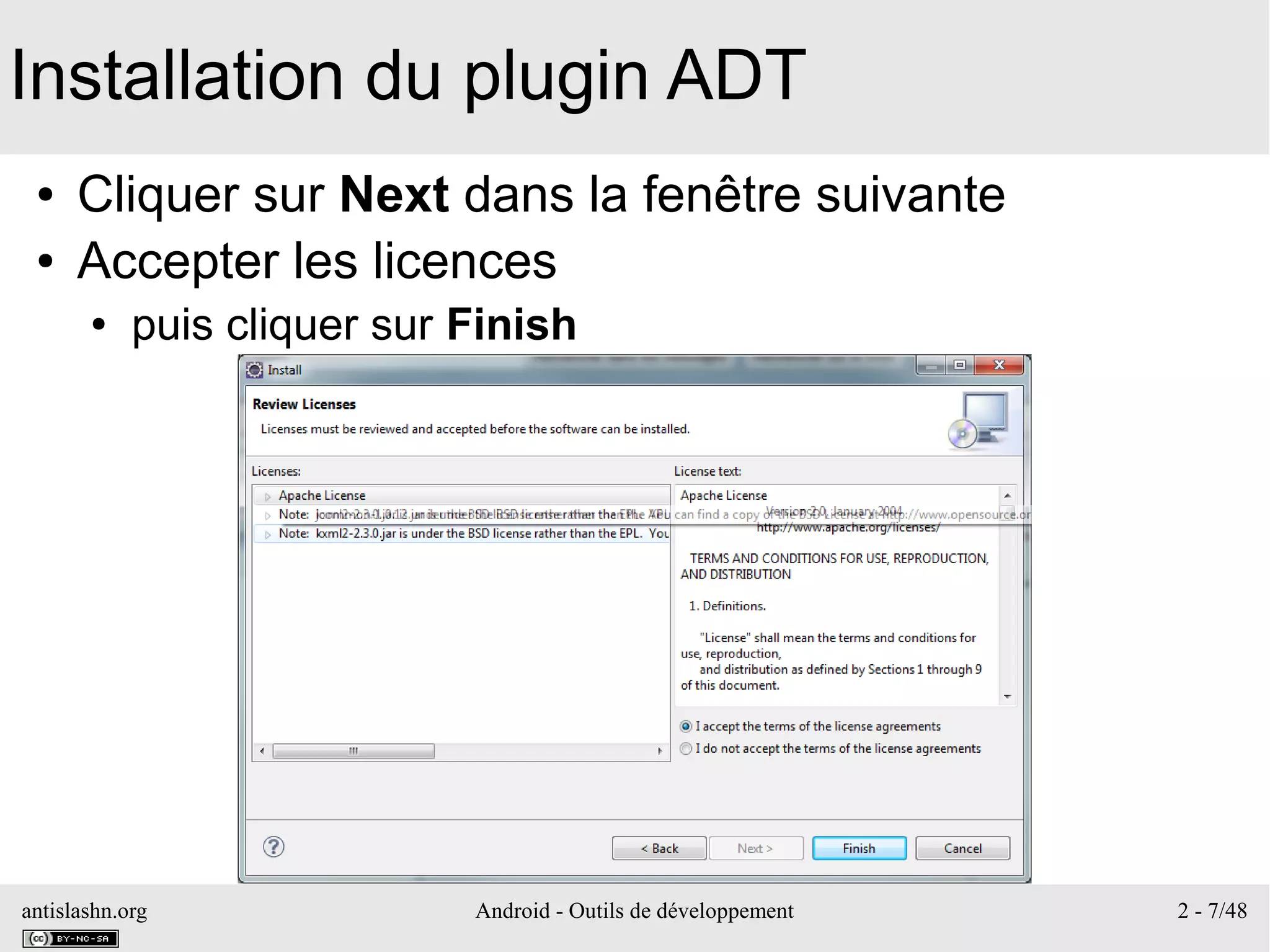 antislashn.org Android - Outils de développement 2 - 7/48
Installation du plugin ADT
● Cliquer sur Next dans la fenêtre suivante
● Accepter les licences
● puis cliquer sur Finish
 